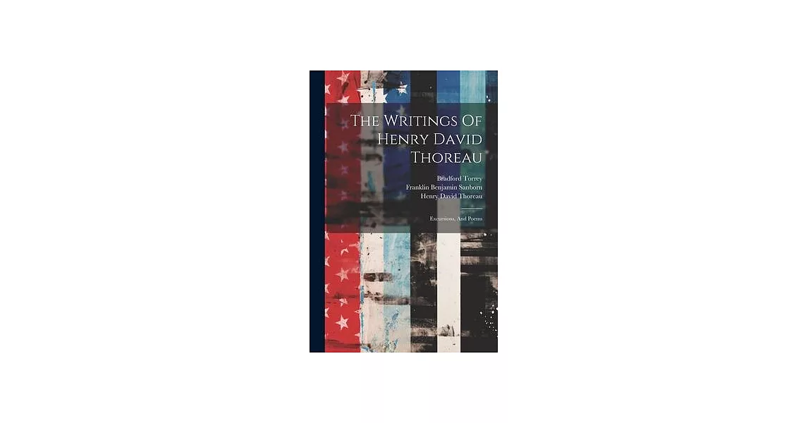 The Writings Of Henry David Thoreau: Excursions, And Poems | 拾書所
