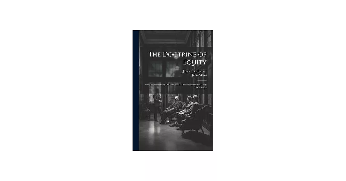 The Doctrine of Equity: Being a Commentary On the Law As Administered by the Court of Chancery | 拾書所