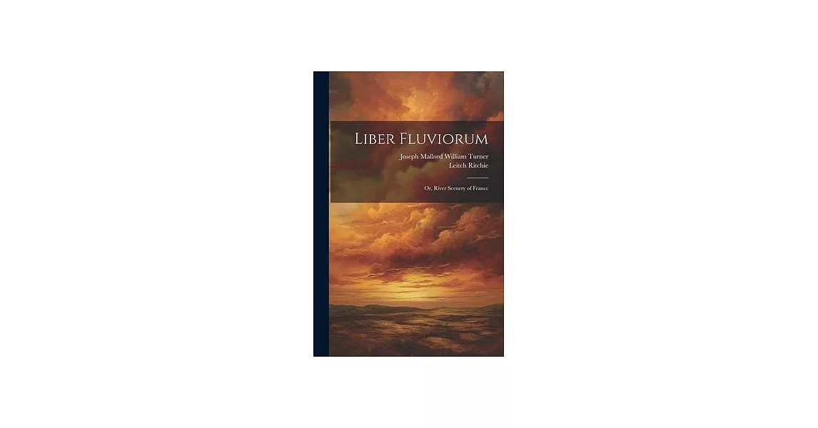 Liber Fluviorum: Or, River Scenery of France | 拾書所