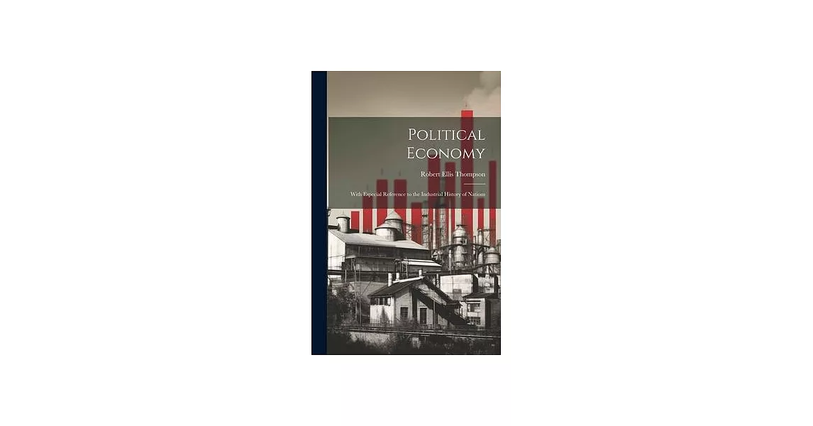 Political Economy: With Especial Reference to the Industrial History of Nations | 拾書所