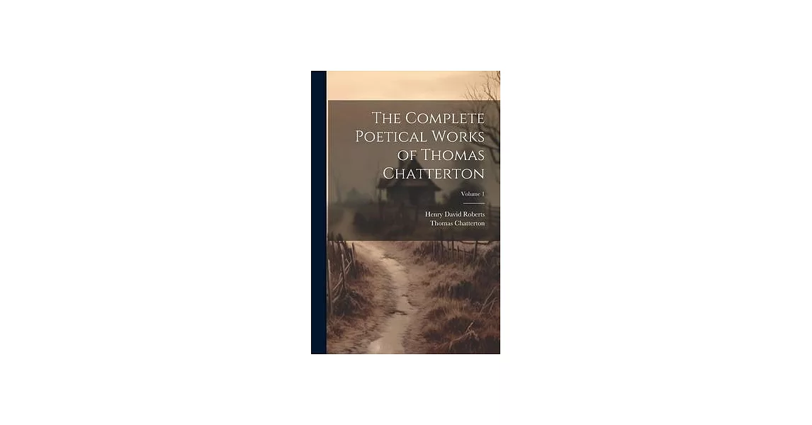 The Complete Poetical Works of Thomas Chatterton; Volume 1 | 拾書所
