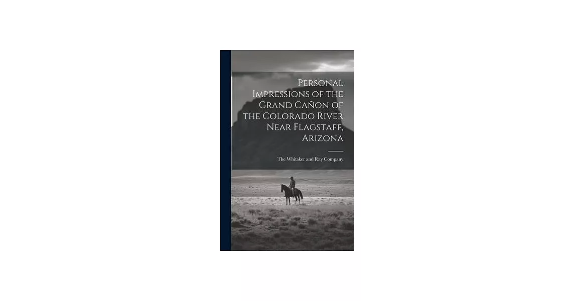 Personal Impressions of the Grand Cañon of the Colorado River Near Flagstaff, Arizona | 拾書所