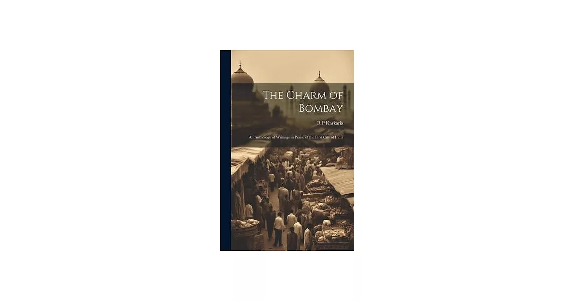 The Charm of Bombay: An Anthology of Writings in Praise of the First City of India | 拾書所