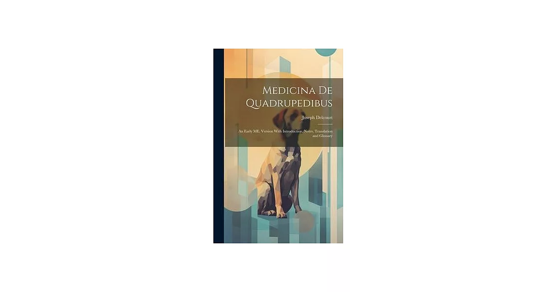 Medicina de Quadrupedibus: An Early ME. Version With Introduction, Notes, Translation and Glossary | 拾書所