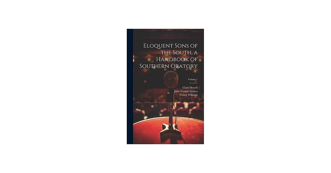 Eloquent Sons of the South, a Handbook of Southern Oratory; Volume 1 | 拾書所