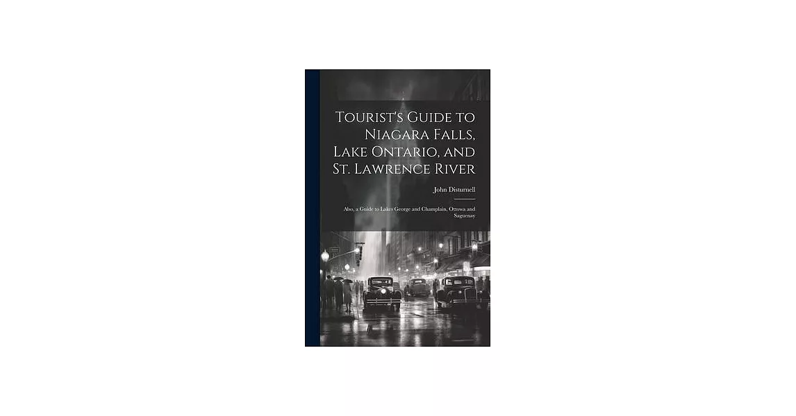 Tourist’s Guide to Niagara Falls, Lake Ontario, and St. Lawrence River: Also, a Guide to Lakes George and Champlain, Ottowa and Saguenay | 拾書所