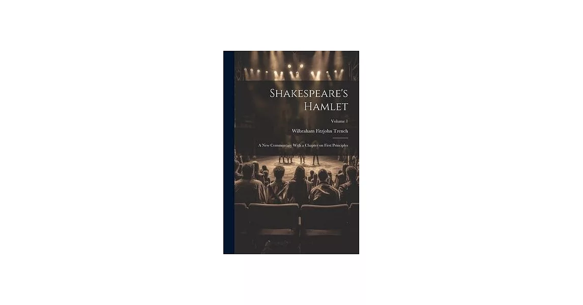 Shakespeare’s Hamlet; a new Commentary With a Chapter on First Principles; Volume 1 | 拾書所