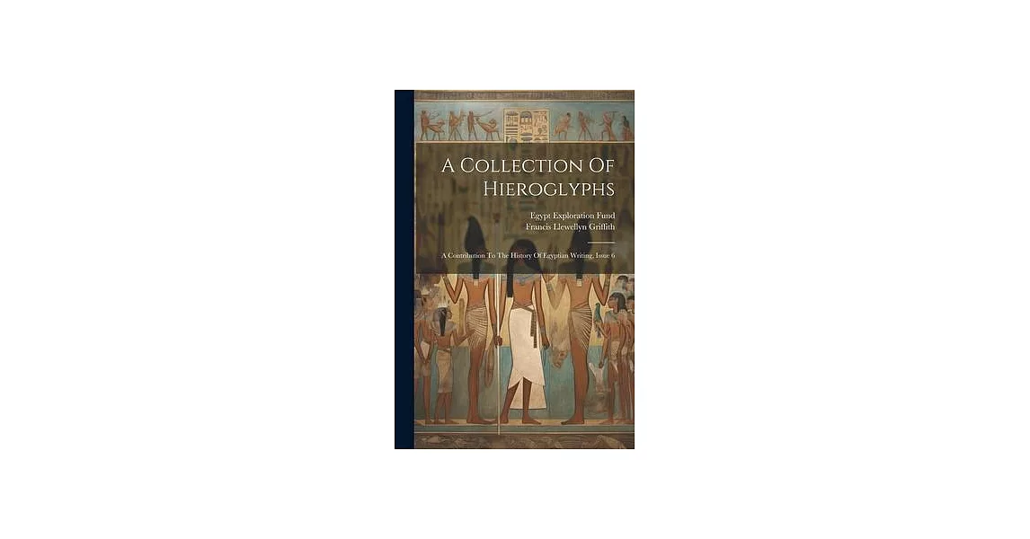 A Collection Of Hieroglyphs: A Contribution To The History Of Egyptian Writing, Issue 6 | 拾書所