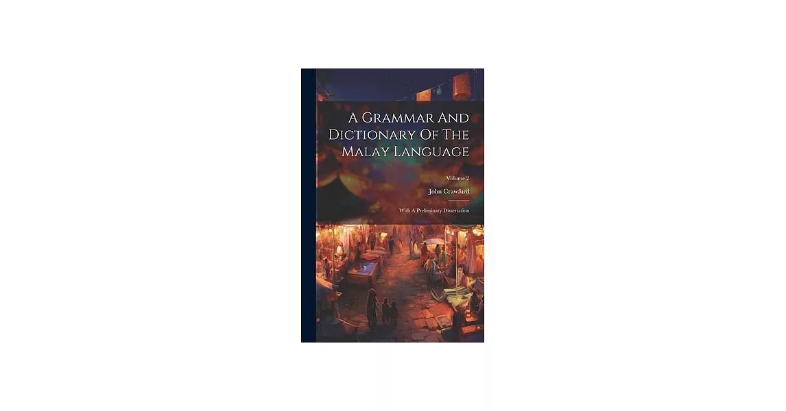 A Grammar And Dictionary Of The Malay Language: With A Preliminary Dissertation; Volume 2 | 拾書所