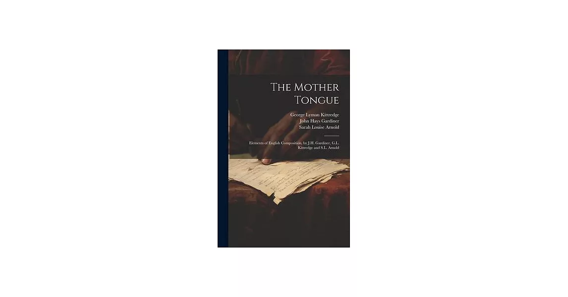 The Mother Tongue: Elements of English Composition, by J.H. Gardiner, G.L. Kittredge and S.L. Arnold | 拾書所