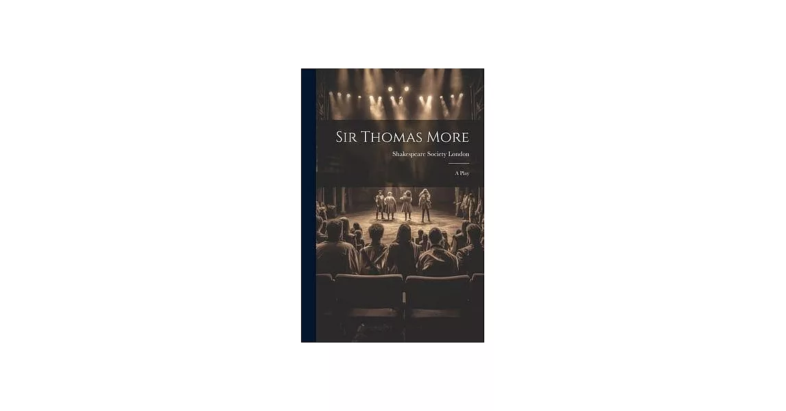 Sir Thomas More: A Play | 拾書所