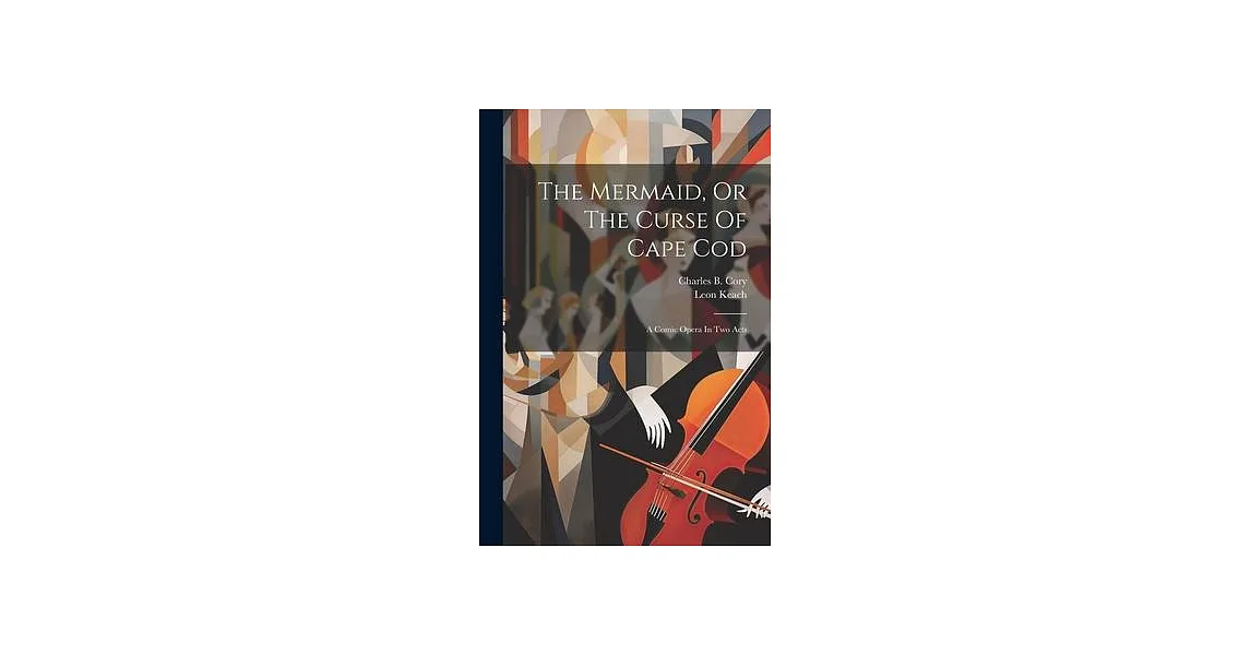 博客來-The Mermaid, Or The Curse Of Cape Cod: A Comic Opera In Two Acts