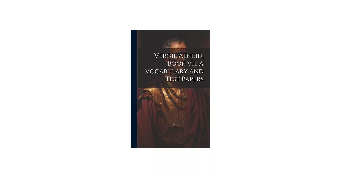 Vergil Aeneid, Book VII. A Vocabulary and Test Papers | 拾書所