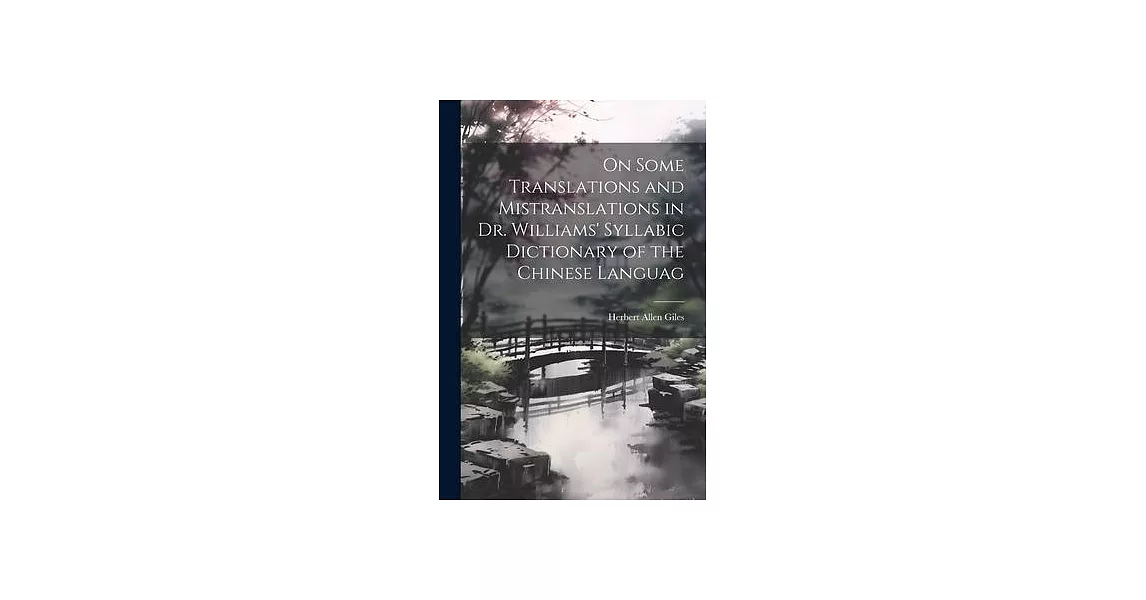 On Some Translations and Mistranslations in Dr. Williams’ Syllabic Dictionary of the Chinese Languag | 拾書所