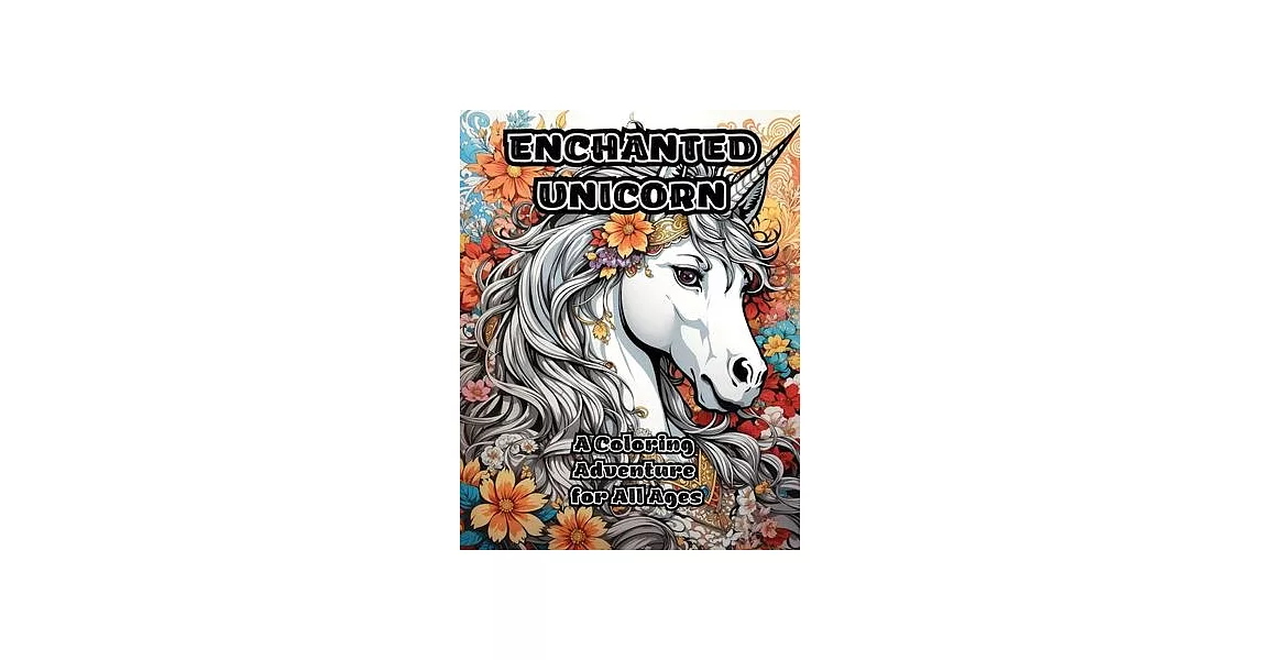 Enchanted Unicorn: A Coloring Adventure for All Ages | 拾書所