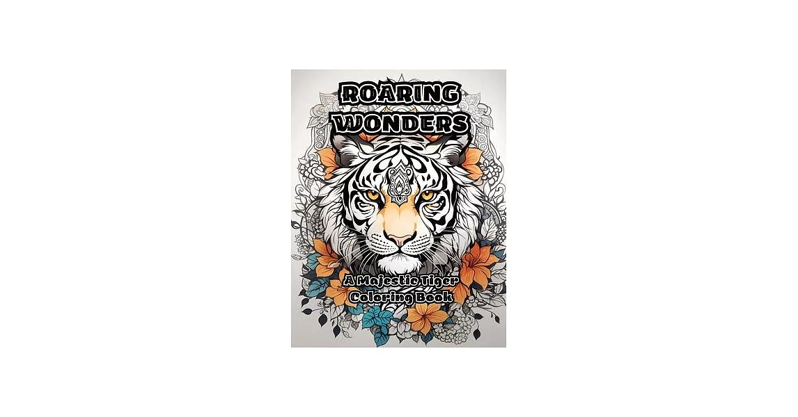 Roaring Wonders: A Majestic Tiger Coloring Book | 拾書所