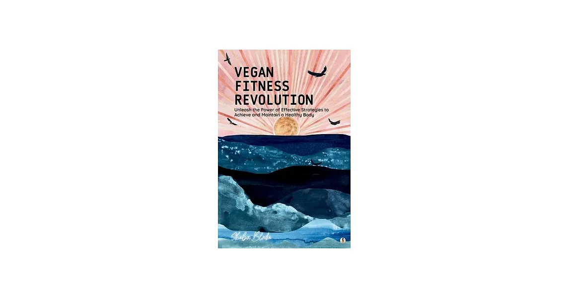 Vegan Fitness Revolution: Unleash the Power of Effective Strategies to Achieve and Maintain a Healthy Body | 拾書所