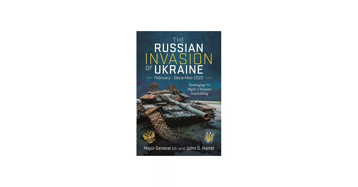 The Russian Invasion of Ukraine, February - December 2022: Destroying the Myth of Russian Invincibility | 拾書所