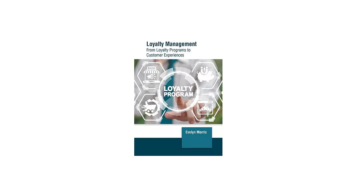 Loyalty Management: From Loyalty Programs to Customer Experiences | 拾書所