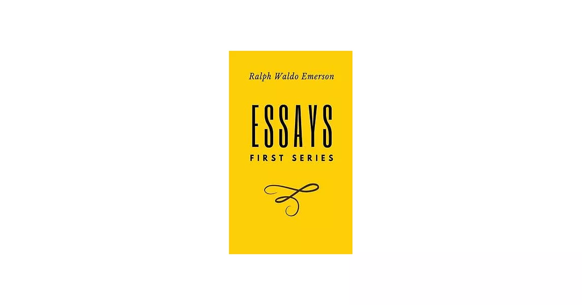 Essays: FIrst Series: First Series by Ralph Waldo Emerson | 拾書所