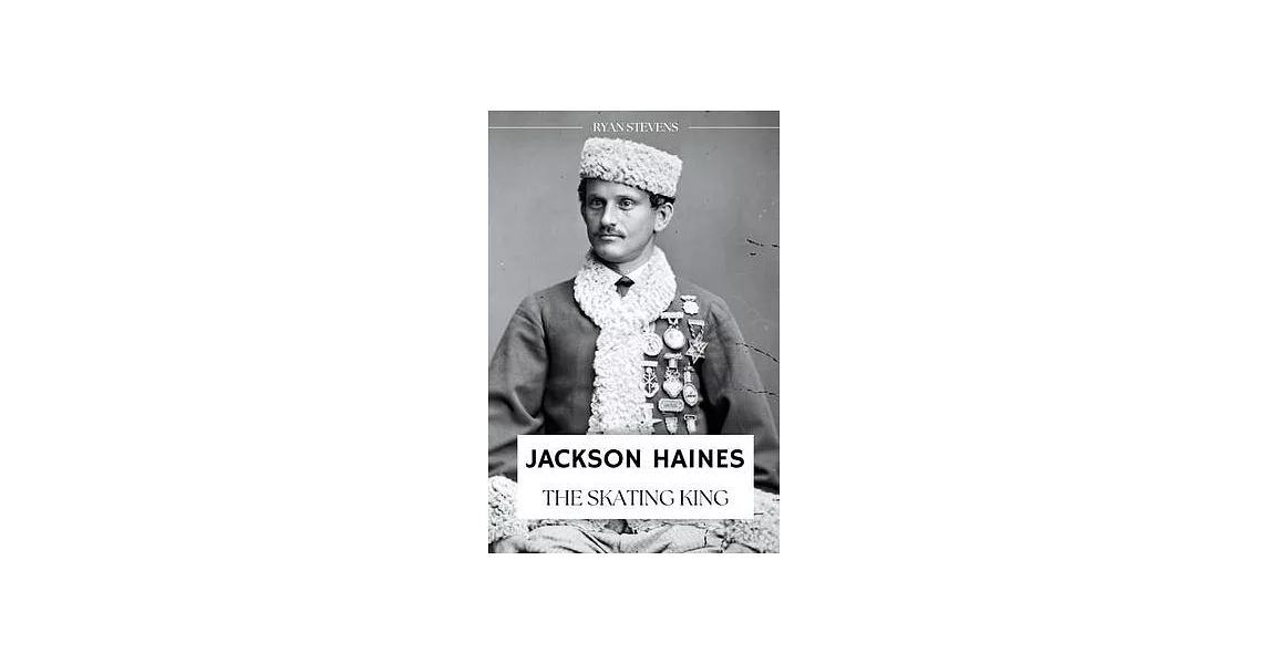 Jackson Haines: The Skating King | 拾書所