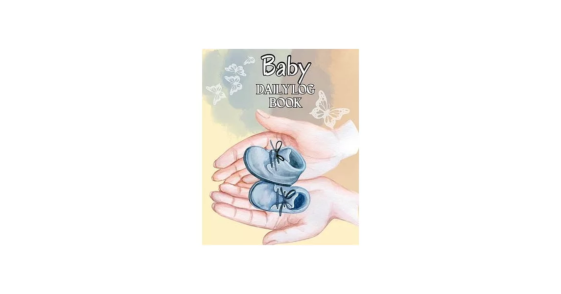 Baby’s Daily Log Book: Monitor Notes For Daycare, Babysitter, Caregiver, Infants and Babies | 拾書所