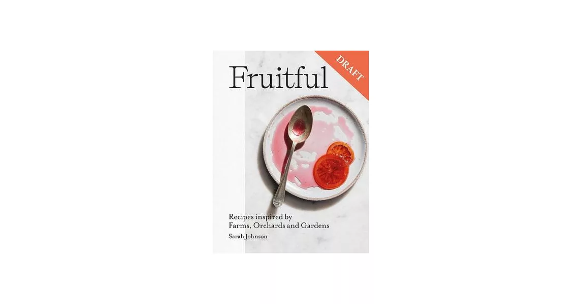 Fruitful: Recipes Inspired by Farms, Orchards and Gardens | 拾書所