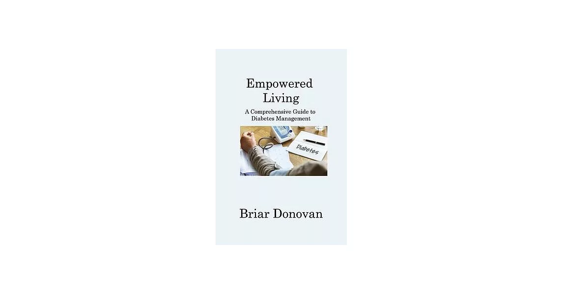 Empowered Living: A Comprehensive Guide to Diabetes Management | 拾書所