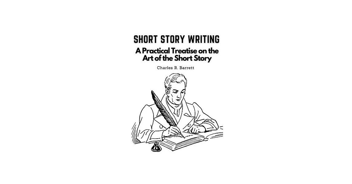 Short Story Writing: A Practical Treatise on the Art of the Short Story | 拾書所