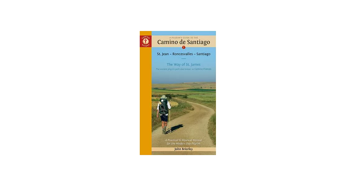 A Pilgrim’s Guide to the Camino de Santiago (Camino Francés): St. Jean Pied de Port - Santiago de Compostela | 拾書所