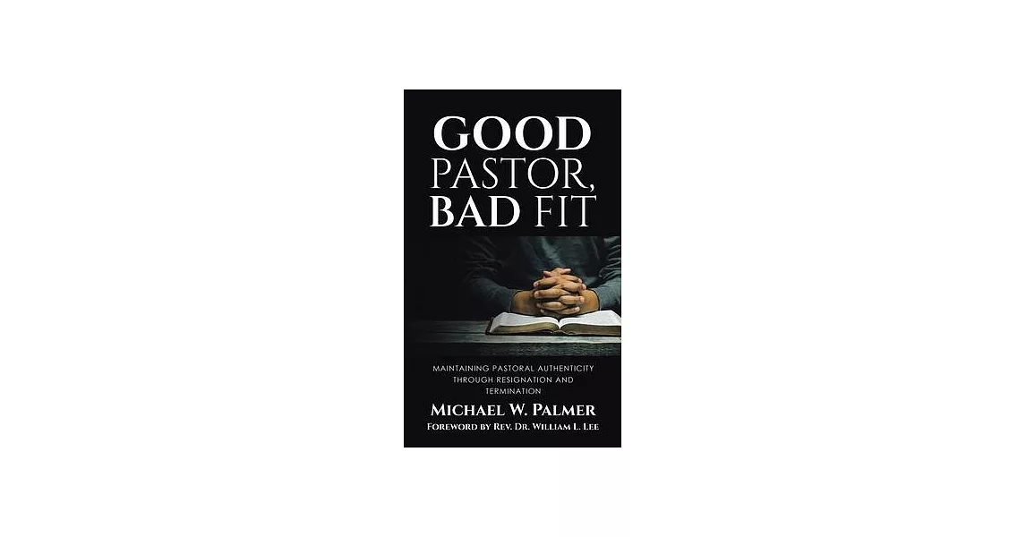 Good Pastor, Bad Fit: Maintaining Pastoral Authenticity Through Resignation and Termination | 拾書所