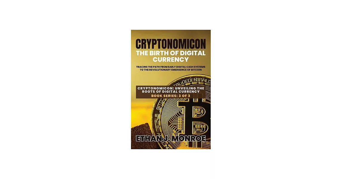 Cryptonomicon: Tracing the Path from Early Digital Cash Systems to the Revolutionary Emergence of Bitcoin | 拾書所