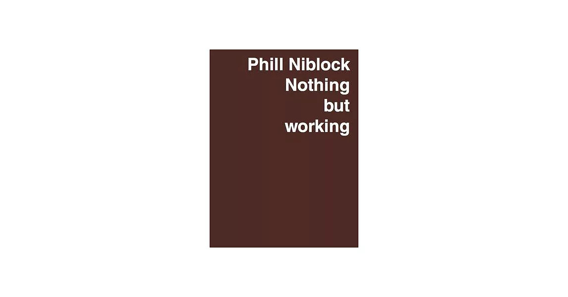 Phill Niblock: Nothing But Working | 拾書所