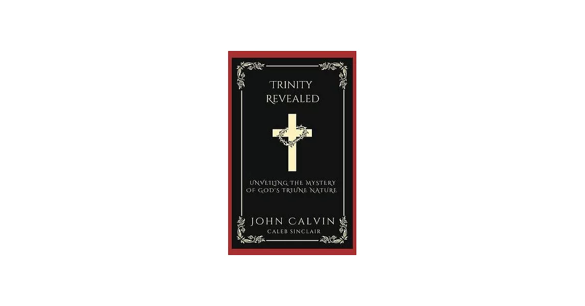 Trinity Revealed: Unveiling the Mystery of God’s Triune Nature (Grapevine Press) | 拾書所