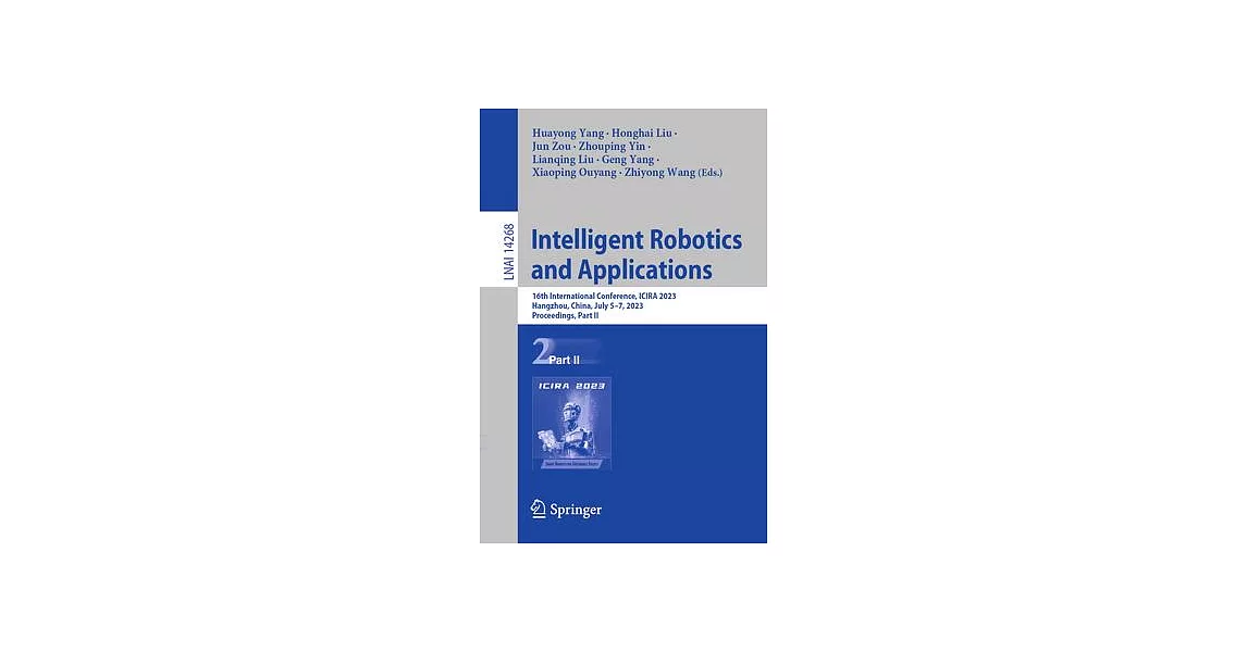 Intelligent Robotics and Applications: 16th International Conference, Icira 2023, Hangzhou, China, July 5-7, 2023, Proceedings, Part II | 拾書所