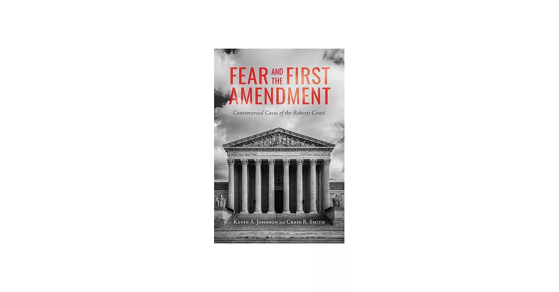 Fear and the First Amendment: Controversial Cases of the Roberts Court | 拾書所