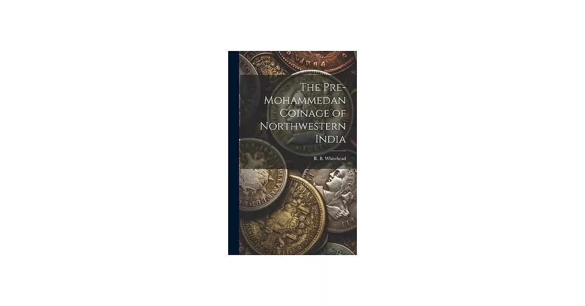The Pre-Mohammedan Coinage of Northwestern India | 拾書所