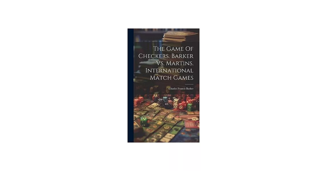 The Game Of Checkers. Barker Vs. Martins. International Match Games | 拾書所