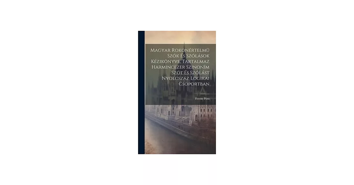 Magyar Rokonértelmü Szók És Szólások Kézikönyve, Tartalmaz Harmincezer Szinoním Szót És Szólást Nyolcszáz Logikai Csoportban | 拾書所