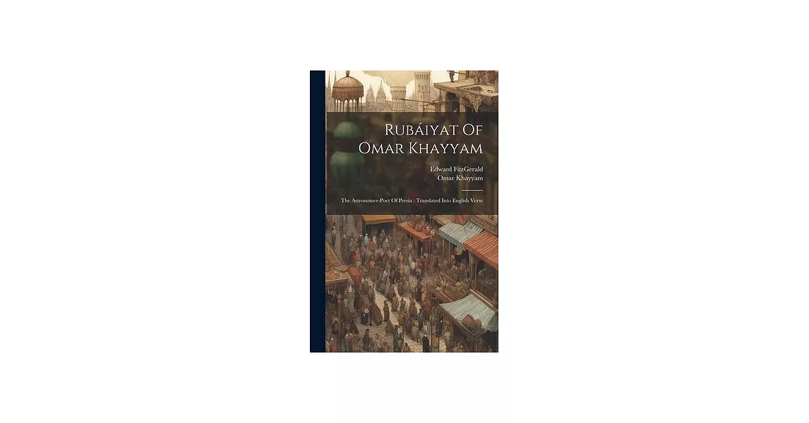 Rubáiyat Of Omar Khayyam: The Astronomer-poet Of Persia: Translated Into English Verse | 拾書所