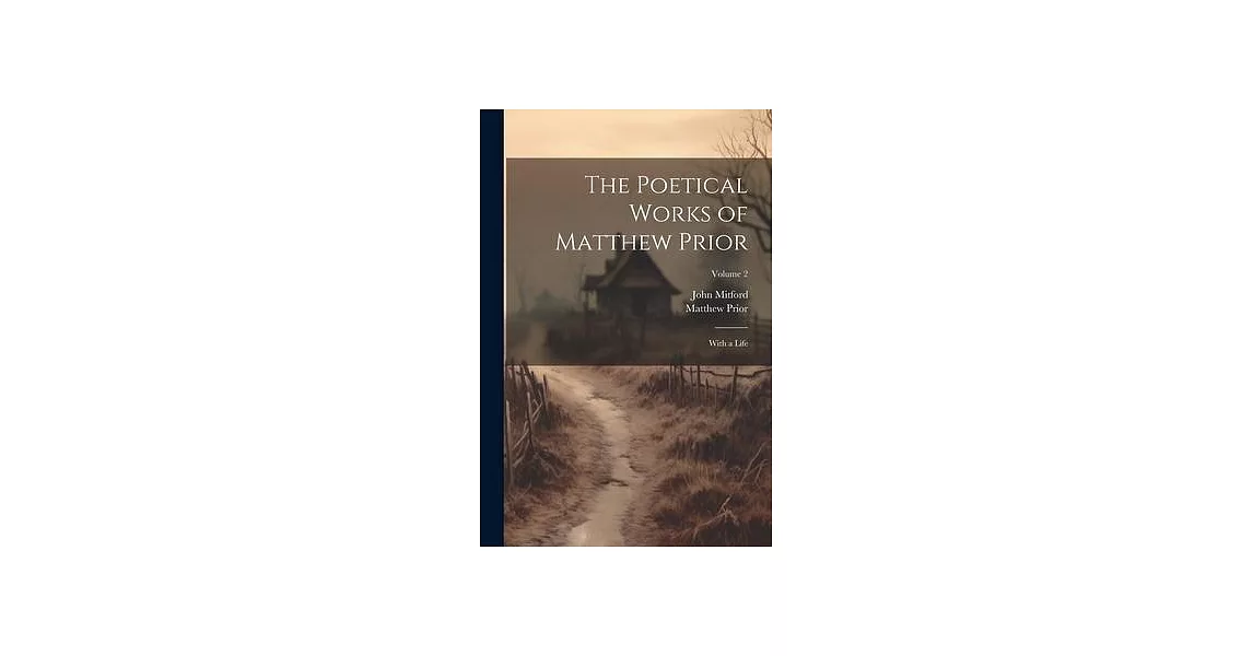 The Poetical Works of Matthew Prior: With a Life; Volume 2 | 拾書所