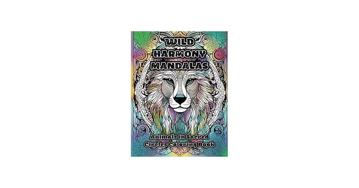 Wild Harmony Mandalas: Animals in Sacred Circles Coloring Book | 拾書所