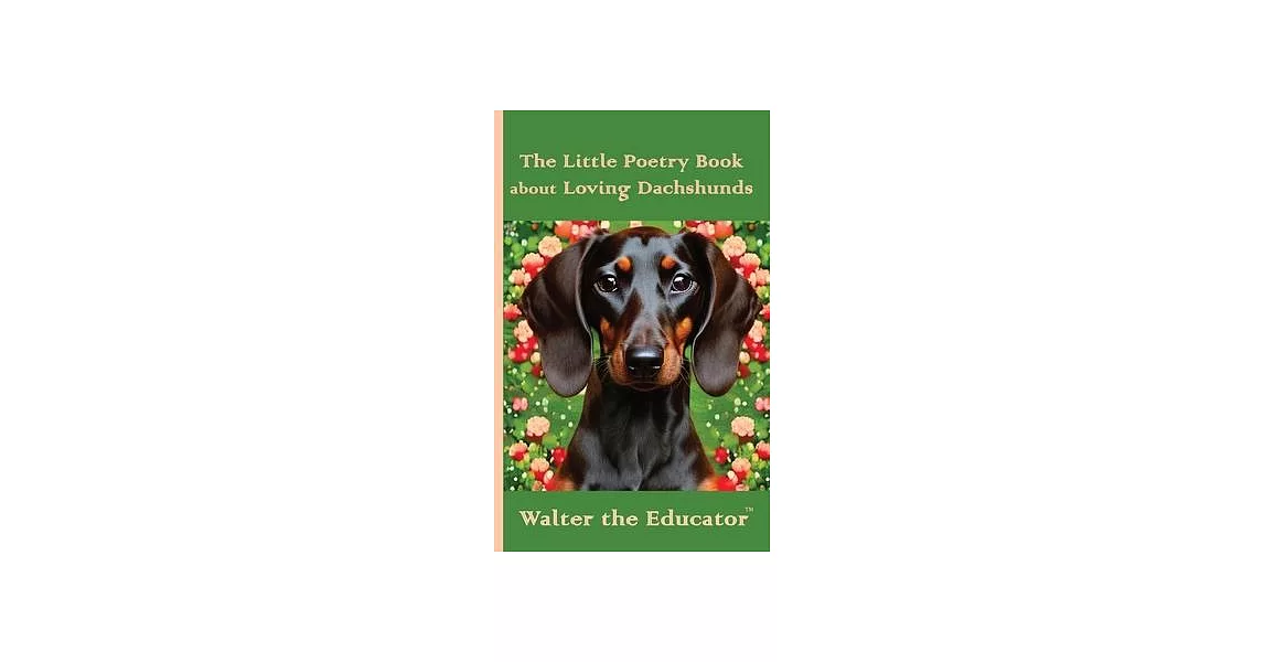 The Little Poetry Book about Loving Dachshunds | 拾書所