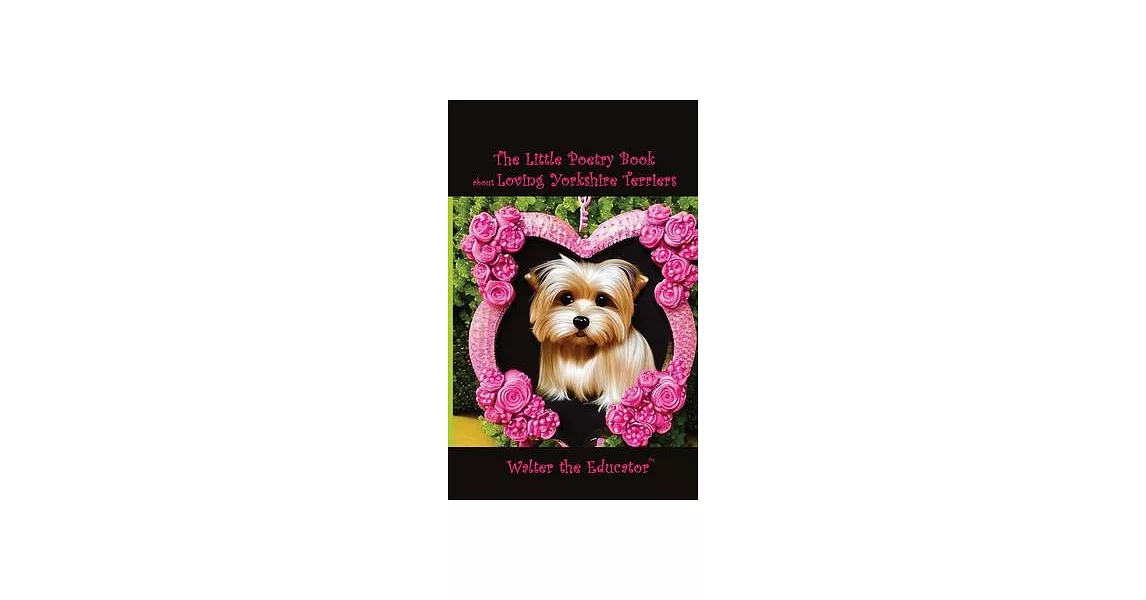 The Little Poetry Book about Loving Yorkshire Terriers | 拾書所