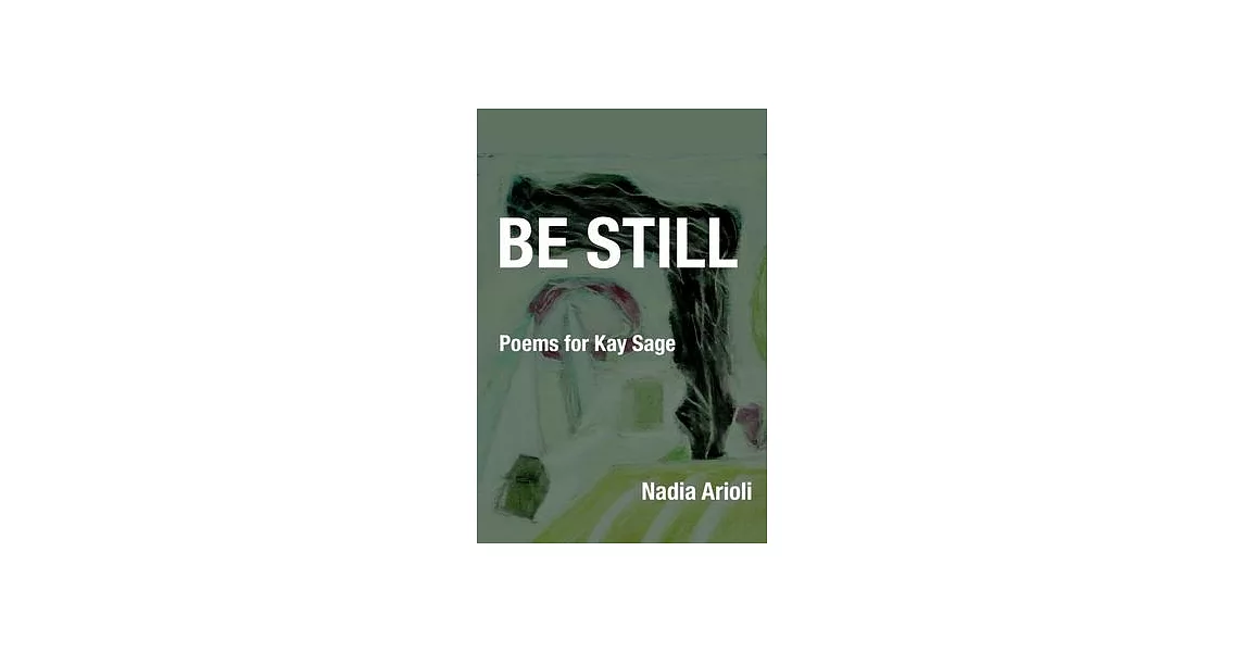 Be Still: Poems for Kay Sage | 拾書所