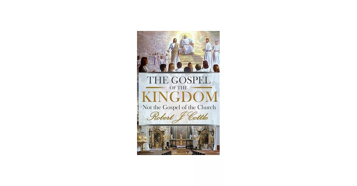 The Gospel of the Kingdom: Not the Gospel of the Church | 拾書所