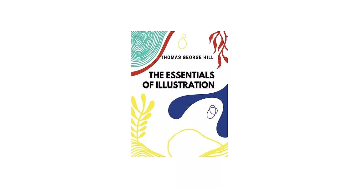 The Essentials of Illustration: A Practical Guide to the Reproduction of Drawings and Photographs | 拾書所