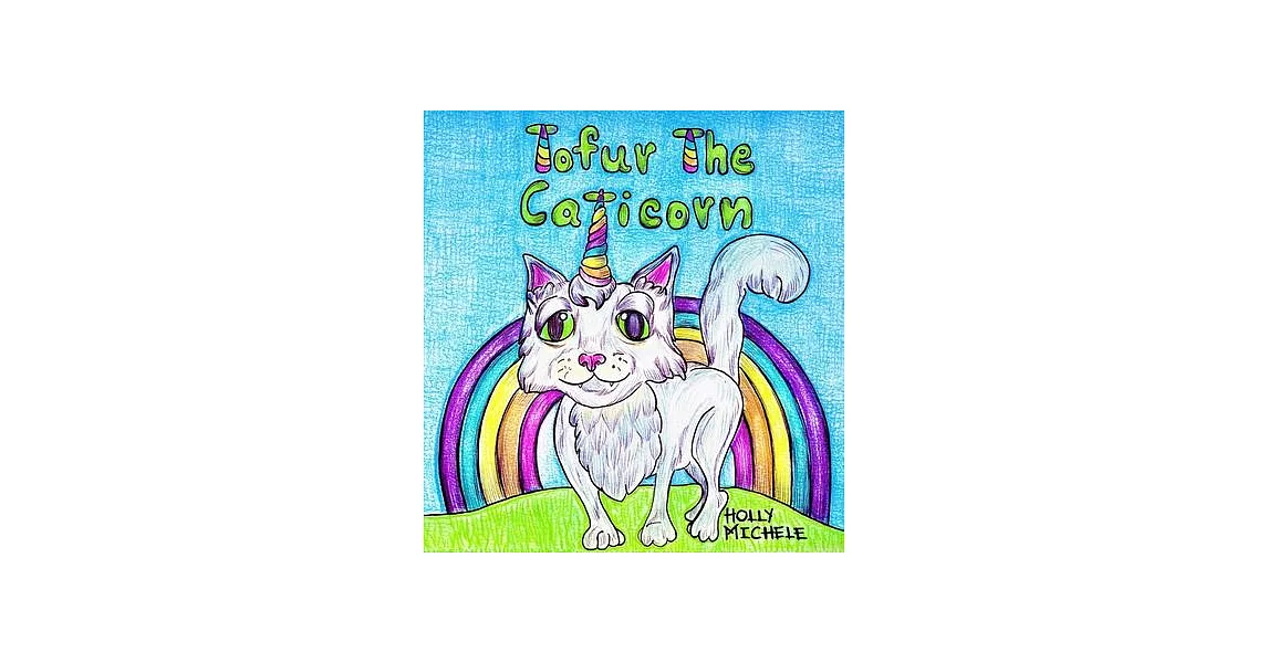 Tofur the Caticorn: A Story of Self-discovery That Encourages High Self-esteem | 拾書所