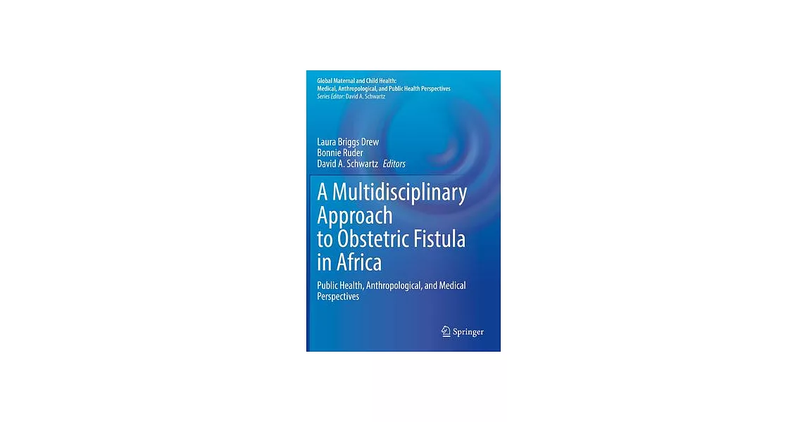 A Multidisciplinary Approach to Obstetric Fistula in Africa: Public Health, Anthropological, and Medical Perspectives | 拾書所