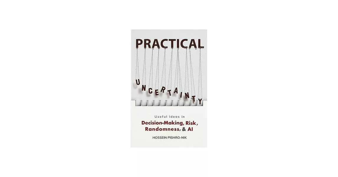 Practical Uncertainty: Useful Ideas in Decision-Making, Risk, Randomness, & AI | 拾書所